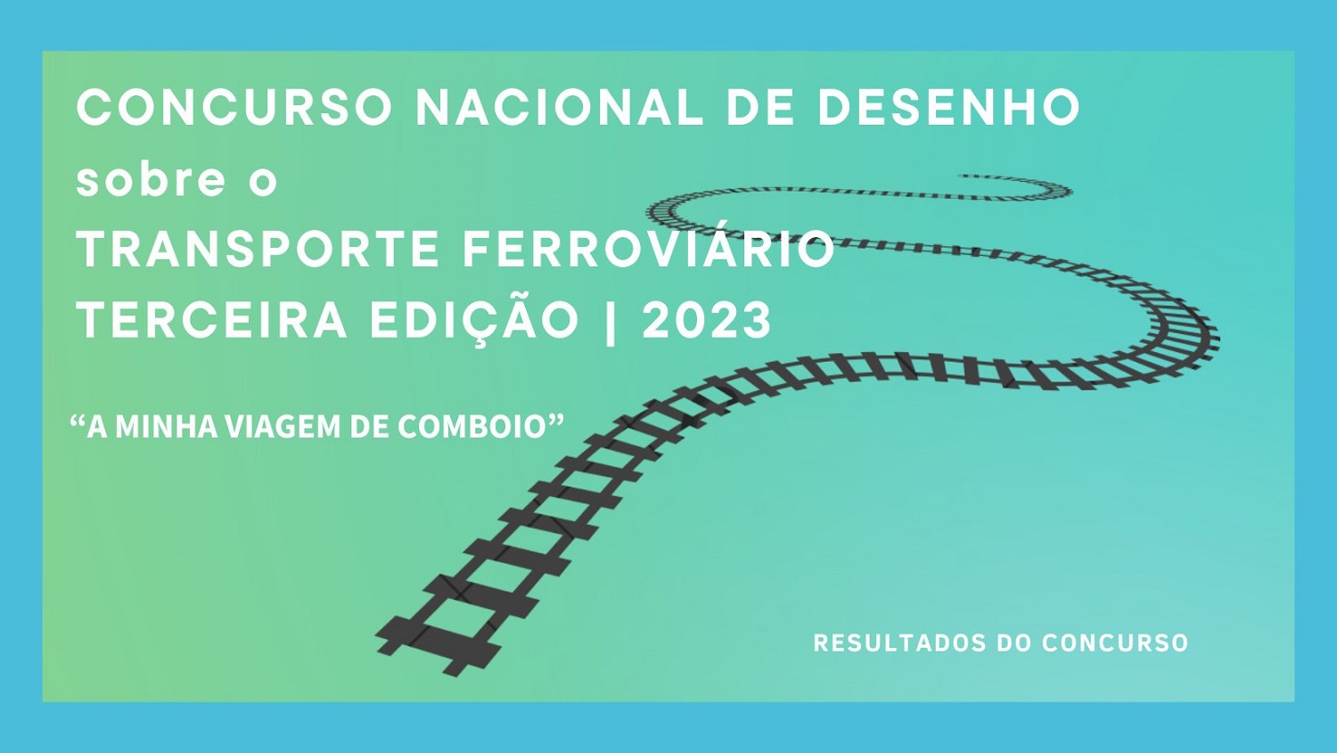 Concurso Nacional de Desenho sobre o Transporte Ferroviário 2023 – Terceira Edição “A minha viagem de comboio”